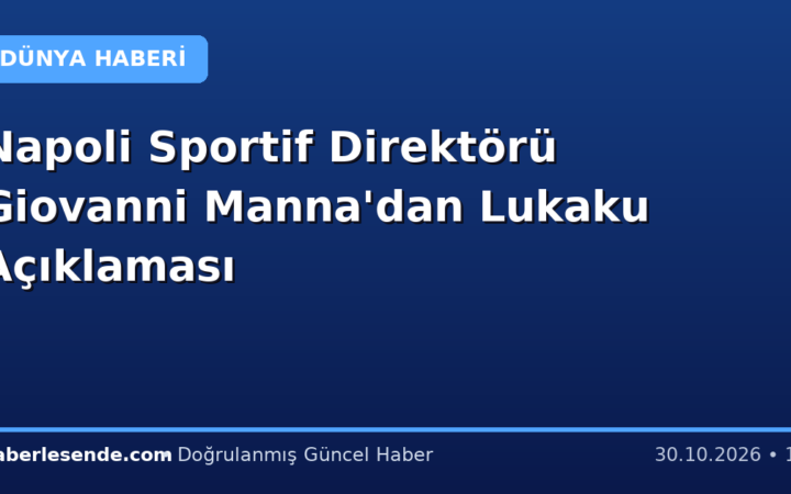 Napoli Sportif Direktörü Giovanni Manna'dan Lukaku Açıklaması