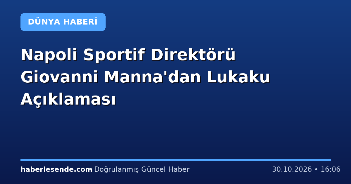Napoli Sportif Direktörü Giovanni Manna'dan Lukaku Açıklaması
