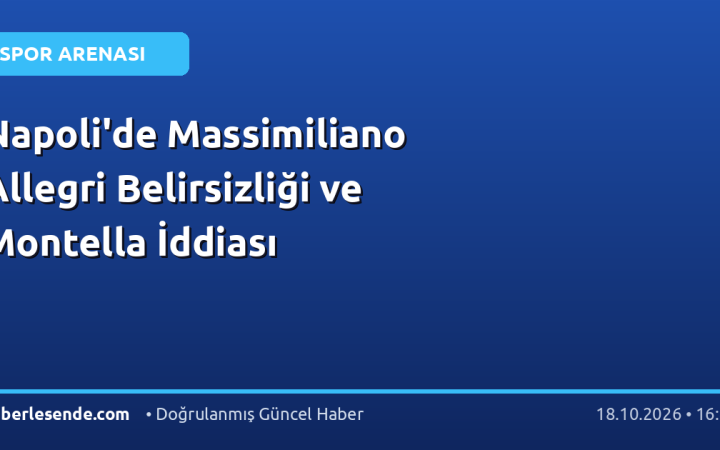 Napoli'de Massimiliano Allegri Belirsizliği ve Montella İddiası