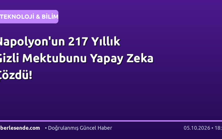 Napolyon'un 217 Yıllık Gizli Mektubunu Yapay Zeka Çözdü!