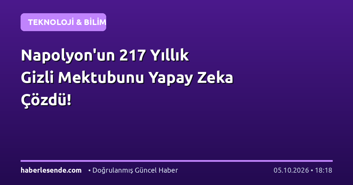 Napolyon'un 217 Yıllık Gizli Mektubunu Yapay Zeka Çözdü!