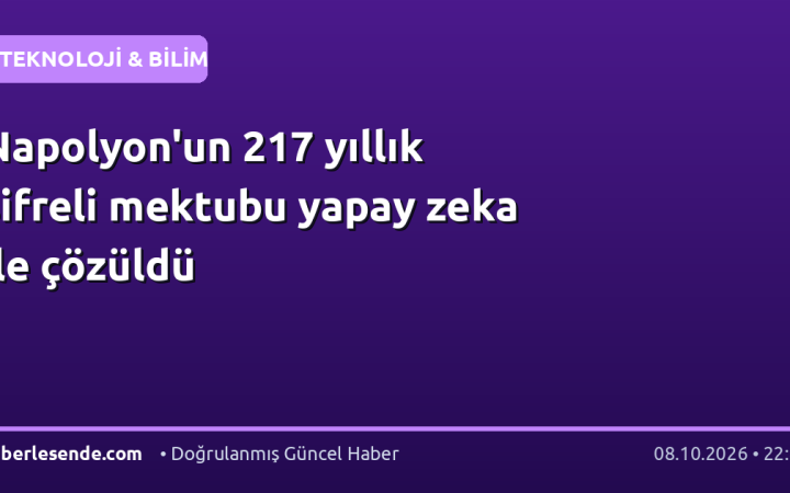 Napolyon'un 217 yıllık şifreli mektubu yapay zeka ile çözüldü