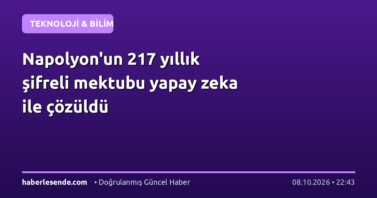 Napolyon'un 217 yıllık şifreli mektubu yapay zeka ile çözüldü