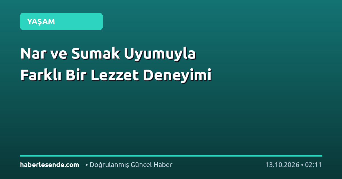 Nar ve Sumak Uyumuyla Farklı Bir Lezzet Deneyimi
