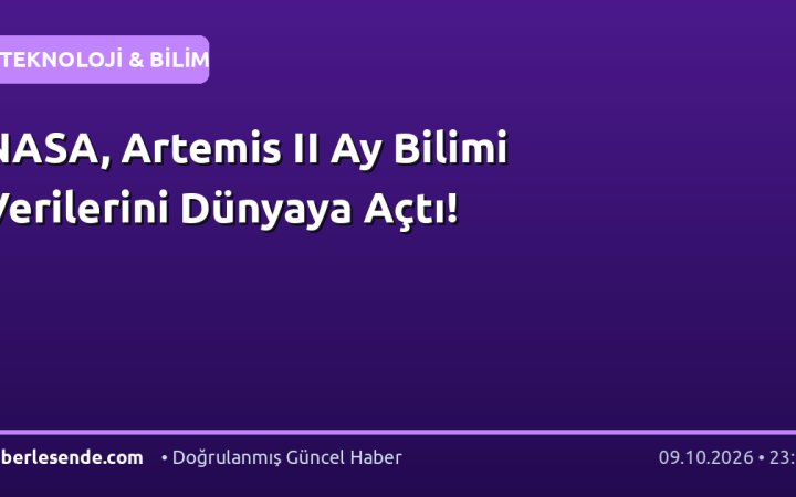 NASA, Artemis II Ay Bilimi Verilerini Dünyaya Açtı!