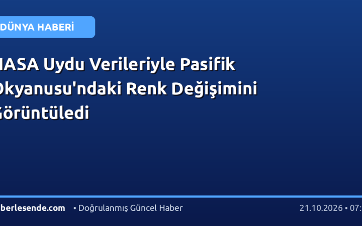 NASA Uydu Verileriyle Pasifik Okyanusu'ndaki Renk Değişimini Görüntüledi
