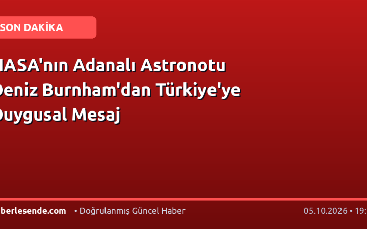 NASA'nın Adanalı Astronotu Deniz Burnham'dan Türkiye'ye Duygusal Mesaj