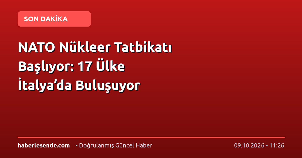 NATO Nükleer Tatbikatı Başlıyor: 17 Ülke İtalya’da Buluşuyor