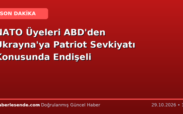 NATO Üyeleri ABD'den Ukrayna'ya Patriot Sevkiyatı Konusunda Endişeli