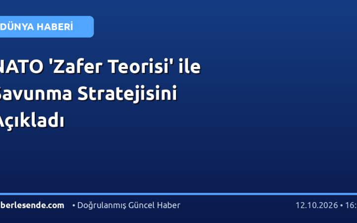 NATO 'Zafer Teorisi' ile Savunma Stratejisini Açıkladı