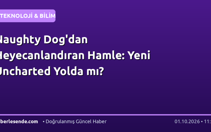 Naughty Dog'dan Heyecanlandıran Hamle: Yeni Uncharted Yolda mı?