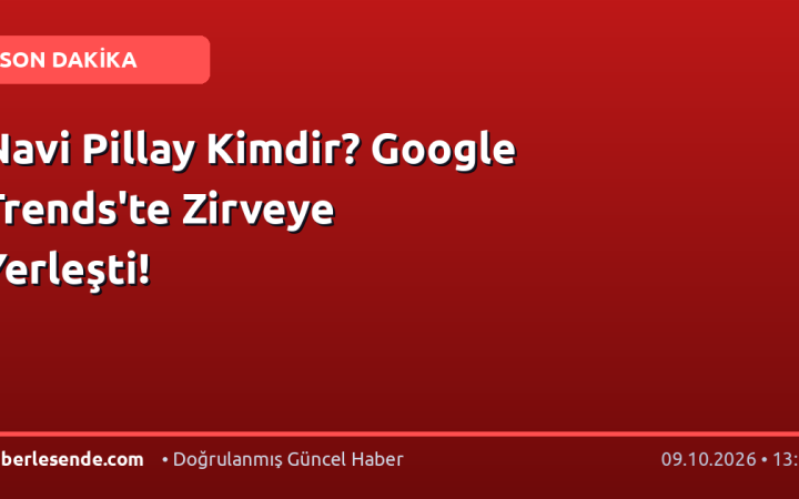 Navi Pillay Kimdir? Google Trends'te Zirveye Yerleşti!