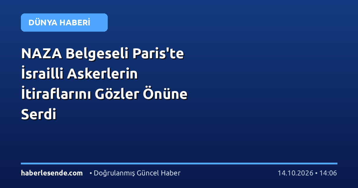 NAZA Belgeseli Paris'te İsrailli Askerlerin İtiraflarını Gözler Önüne Serdi