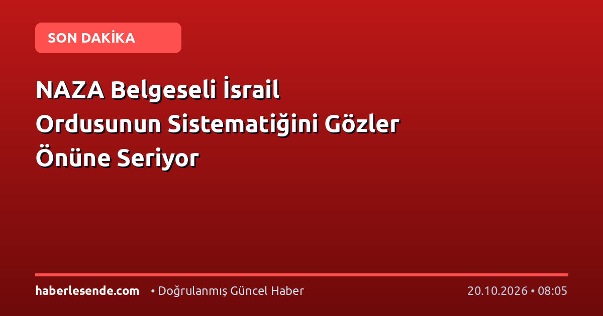 NAZA Belgeseli İsrail Ordusunun Sistematiğini Gözler Önüne Seriyor
