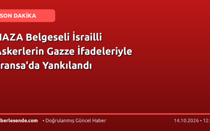NAZA Belgeseli İsrailli Askerlerin Gazze İfadeleriyle Fransa'da Yankılandı