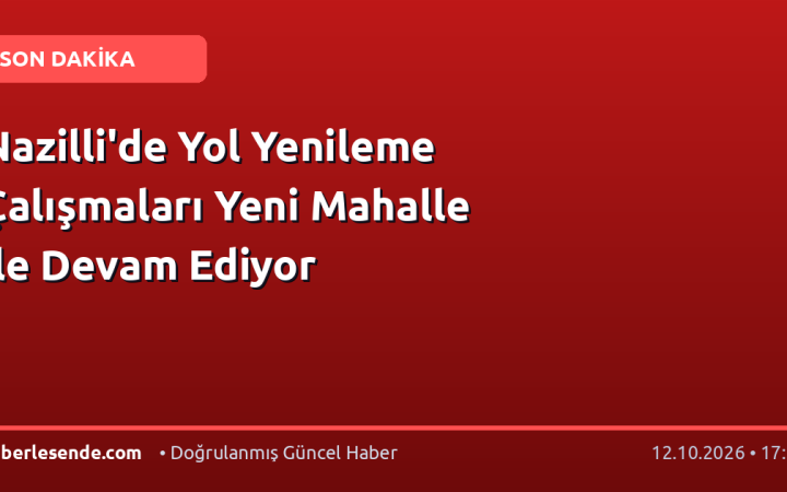 Nazilli'de Yol Yenileme Çalışmaları Yeni Mahalle ile Devam Ediyor