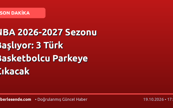NBA 2026-2027 Sezonu Başlıyor: 3 Türk Basketbolcu Parkeye Çıkacak