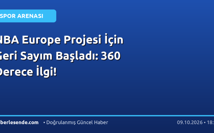NBA Europe Projesi İçin Geri Sayım Başladı: 360 Derece İlgi!