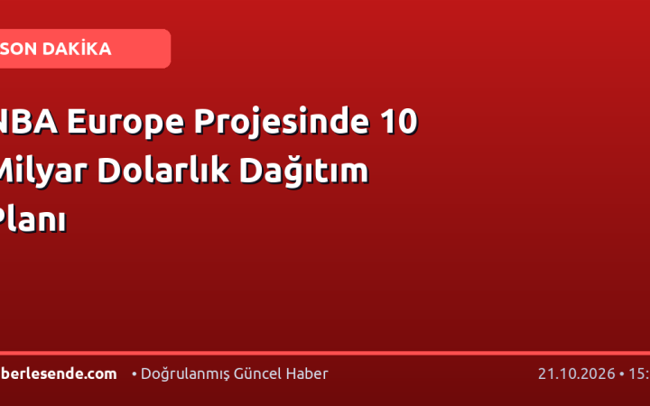 NBA Europe Projesinde 10 Milyar Dolarlık Dağıtım Planı