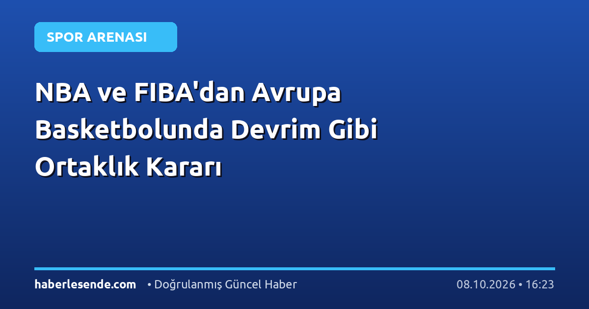 NBA ve FIBA'dan Avrupa Basketbolunda Devrim Gibi Ortaklık Kararı