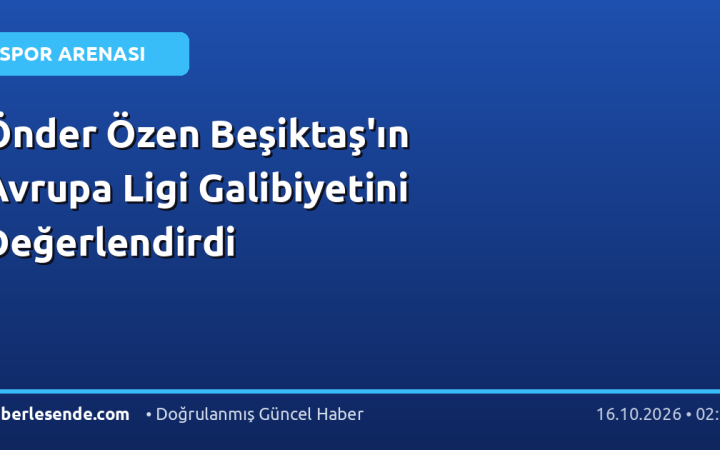 Önder Özen Beşiktaş'ın Avrupa Ligi Galibiyetini Değerlendirdi