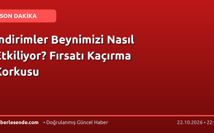 İndirimler Beynimizi Nasıl Etkiliyor? Fırsatı Kaçırma Korkusu