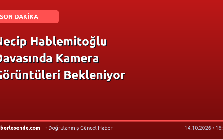 Necip Hablemitoğlu Davasında Kamera Görüntüleri Bekleniyor