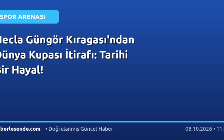 Necla Güngör Kıragası'ndan Dünya Kupası İtirafı: Tarihi Bir Hayal!