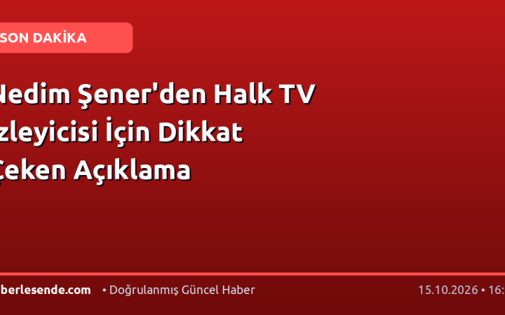Nedim Şener'den Halk TV İzleyicisi İçin Dikkat Çeken Açıklama