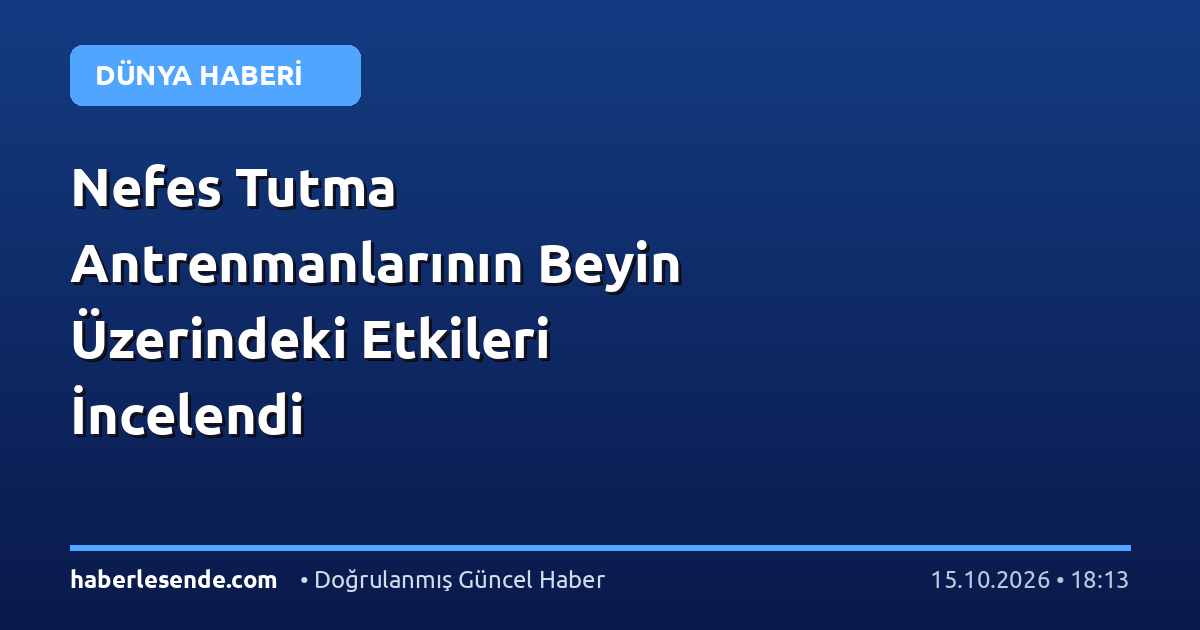 Nefes Tutma Antrenmanlarının Beyin Üzerindeki Etkileri İncelendi