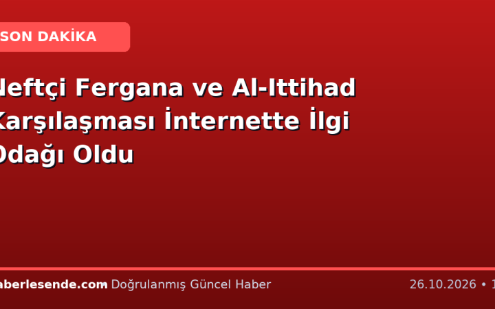 Neftçi Fergana ve Al-Ittihad Karşılaşması İnternette İlgi Odağı Oldu