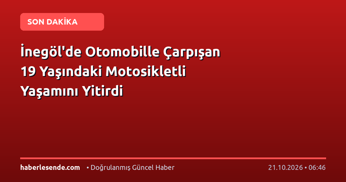İnegöl'de Otomobille Çarpışan 19 Yaşındaki Motosikletli Yaşamını Yitirdi