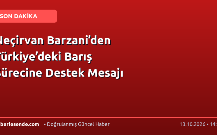 Neçirvan Barzani’den Türkiye’deki Barış Sürecine Destek Mesajı