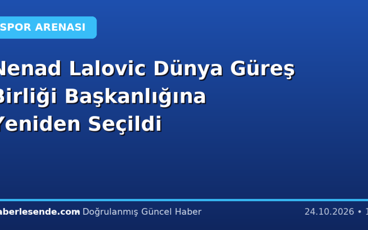 Nenad Lalovic Dünya Güreş Birliği Başkanlığına Yeniden Seçildi