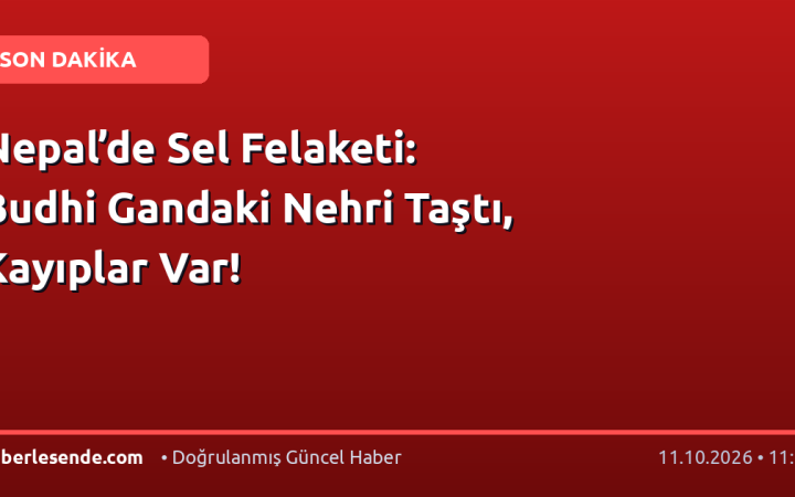 Nepal’de Sel Felaketi: Budhi Gandaki Nehri Taştı, Kayıplar Var!