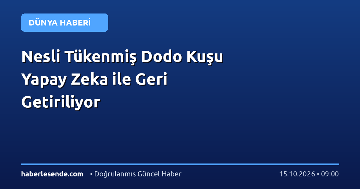 Nesli Tükenmiş Dodo Kuşu Yapay Zeka ile Geri Getiriliyor