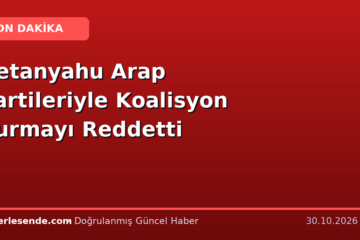 Netanyahu Arap Partileriyle Koalisyon Kurmayı Reddetti