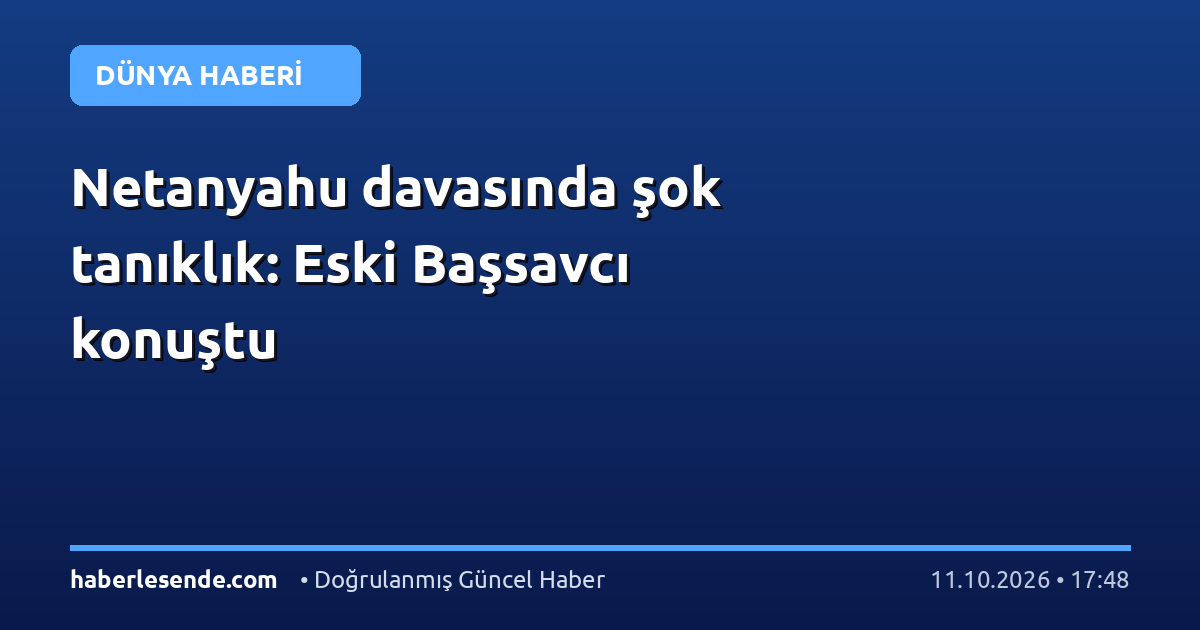 Netanyahu davasında şok tanıklık: Eski Başsavcı konuştu