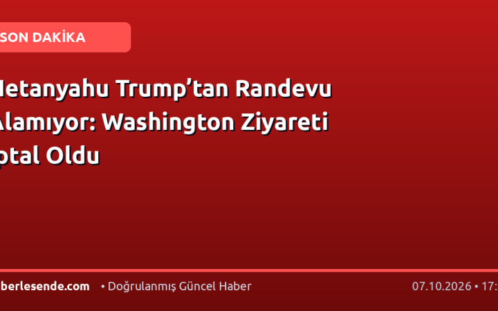 Netanyahu Trump’tan Randevu Alamıyor: Washington Ziyareti İptal Oldu