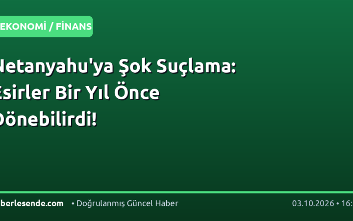 Netanyahu'ya Şok Suçlama: Esirler Bir Yıl Önce Dönebilirdi!