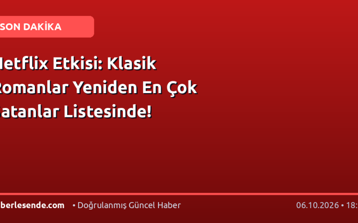 Netflix Etkisi: Klasik Romanlar Yeniden En Çok Satanlar Listesinde!