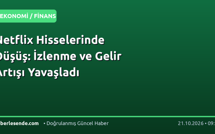 Netflix Hisselerinde Düşüş: İzlenme ve Gelir Artışı Yavaşladı