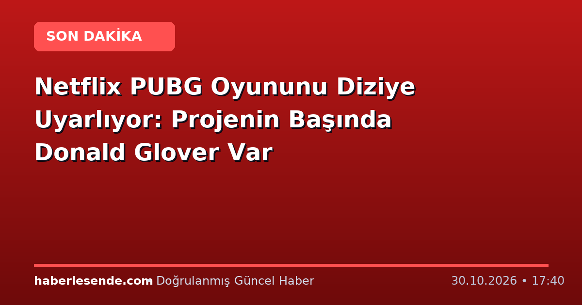 Netflix PUBG Oyununu Diziye Uyarlıyor: Projenin Başında Donald Glover Var