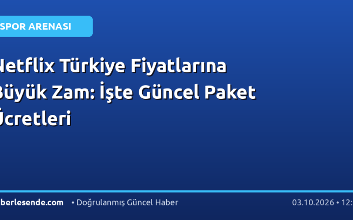 Netflix Türkiye Fiyatlarına Büyük Zam: İşte Güncel Paket Ücretleri