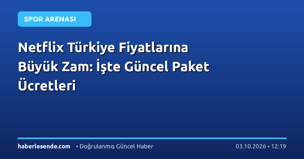Netflix Türkiye Fiyatlarına Büyük Zam: İşte Güncel Paket Ücretleri