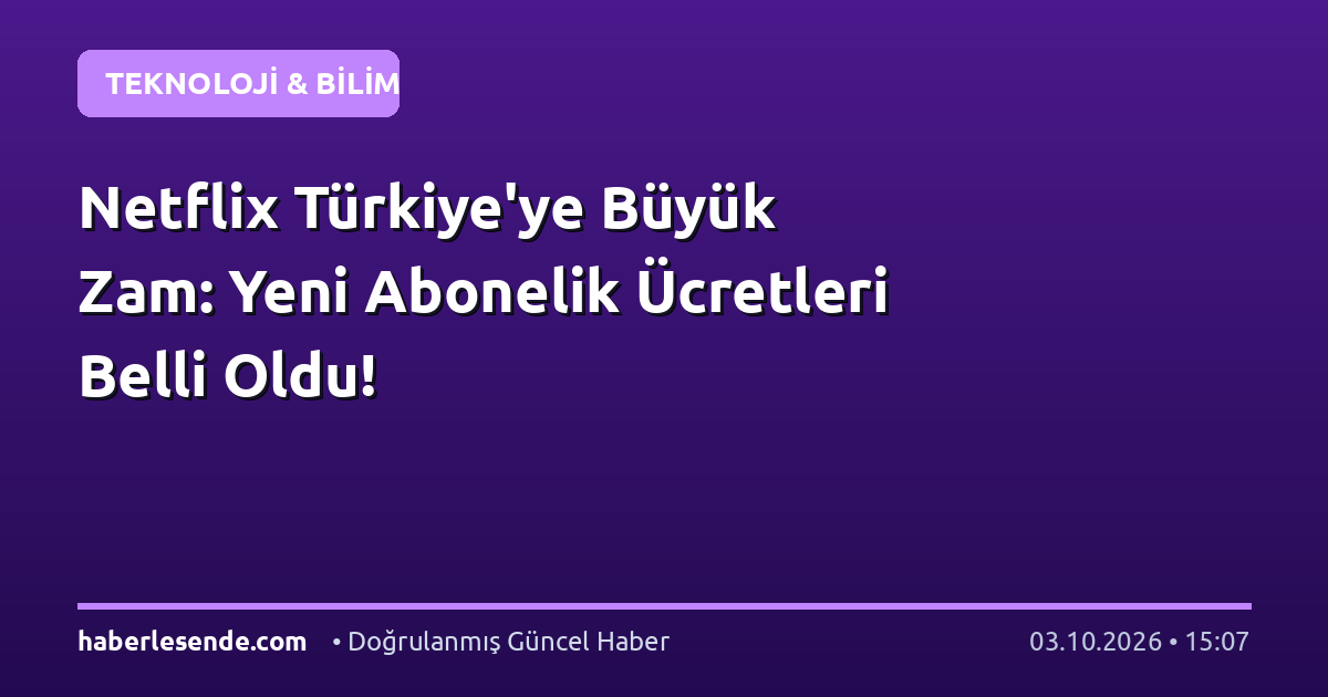 Netflix Türkiye'ye Büyük Zam: Yeni Abonelik Ücretleri Belli Oldu!