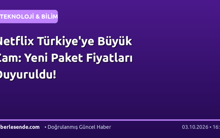 Netflix Türkiye'ye Büyük Zam: Yeni Paket Fiyatları Duyuruldu!