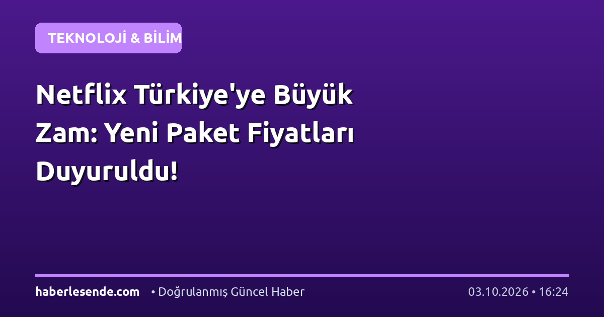 Netflix Türkiye'ye Büyük Zam: Yeni Paket Fiyatları Duyuruldu!