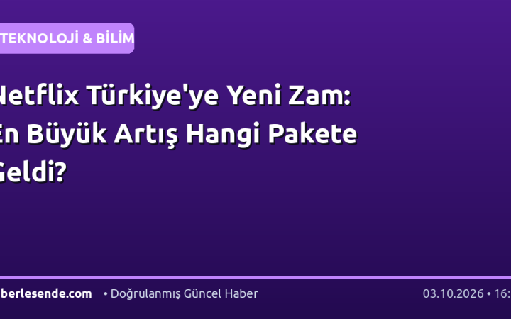 Netflix Türkiye'ye Yeni Zam: En Büyük Artış Hangi Pakete Geldi?