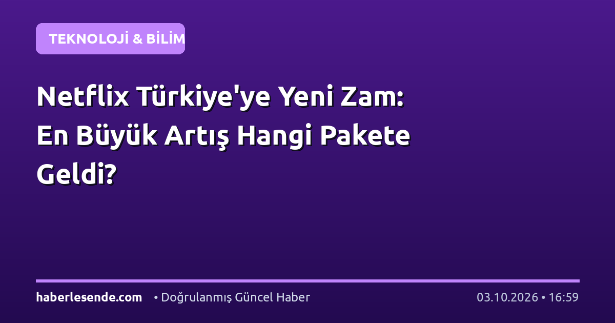Netflix Türkiye'ye Yeni Zam: En Büyük Artış Hangi Pakete Geldi?